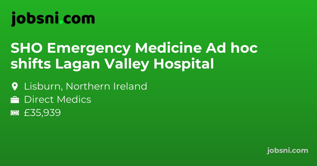 SHO Emergency Medicine Ad hoc shifts Lagan Valley Hospital