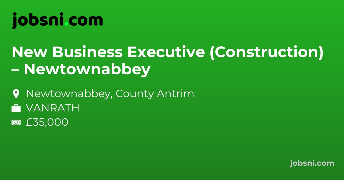 New Business Executive (Construction) – Newtownabbey