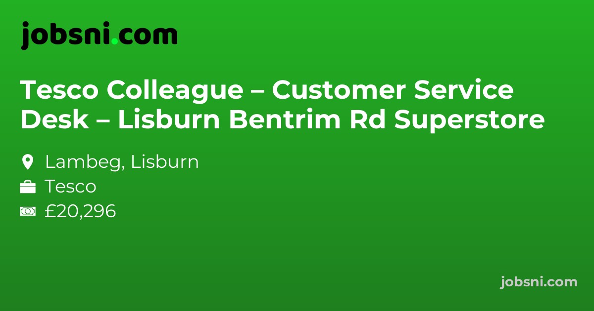 Tesco Colleague – Customer Service Desk – Lisburn Bentrim Rd Superstore