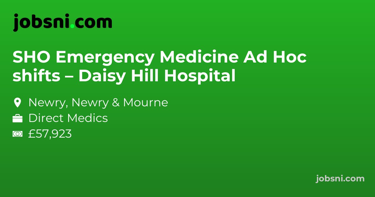 SHO Emergency Medicine Ad Hoc shifts – Daisy Hill Hospital