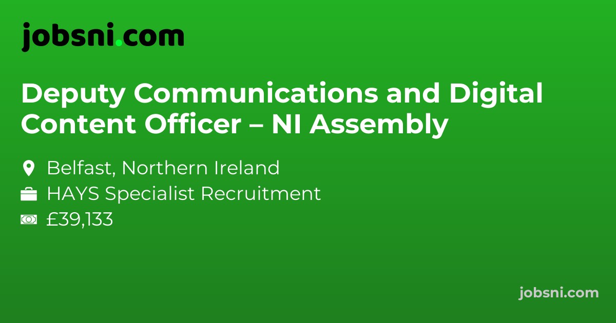 Deputy Communications and Digital Content Officer – NI Assembly
