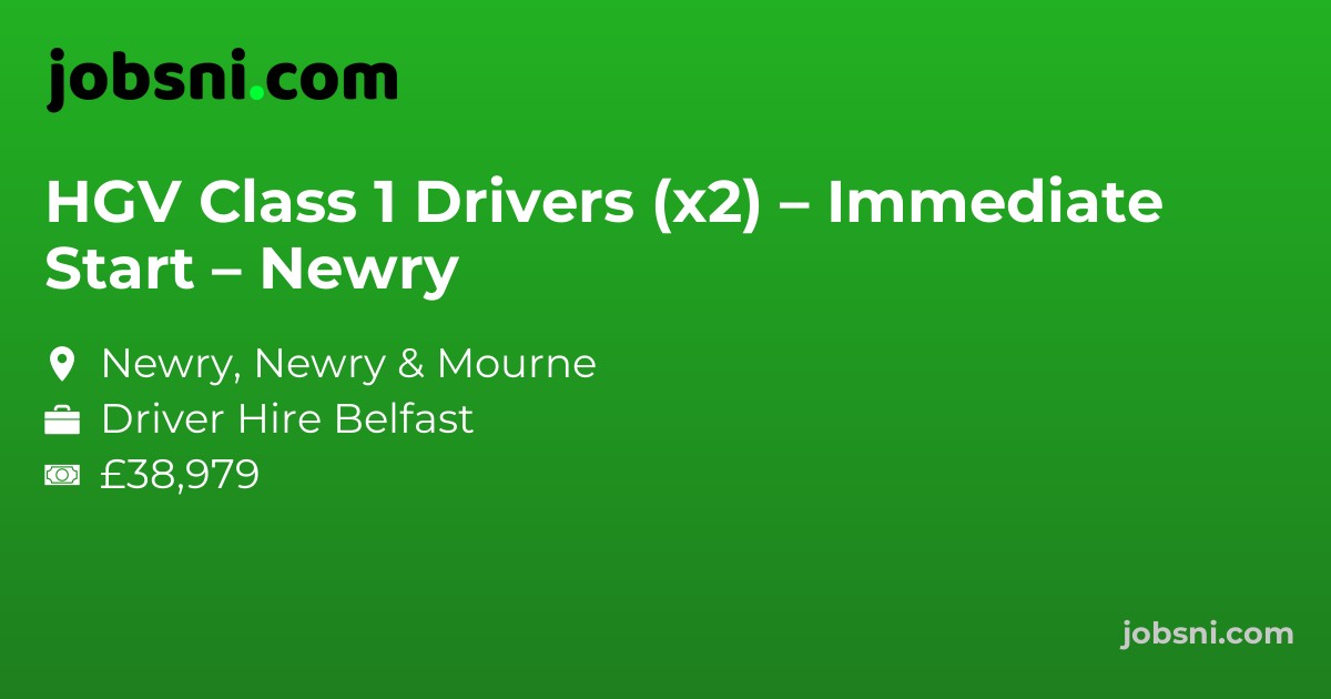 HGV Class 1 Drivers (x2) – Immediate Start – Newry