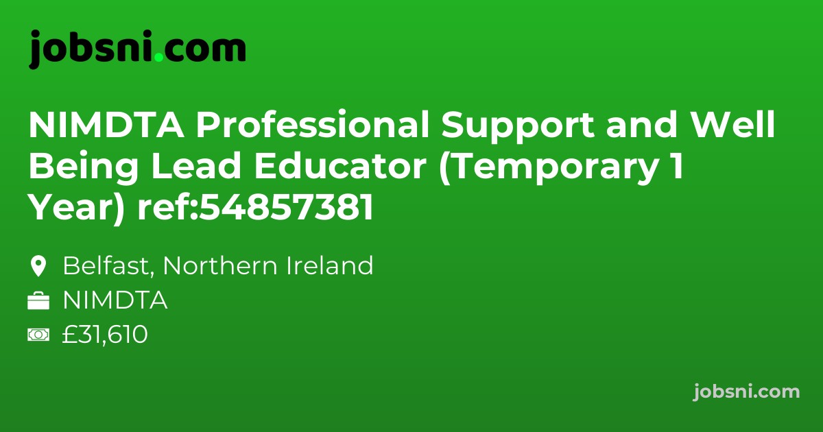 NIMDTA Professional Support and Well Being Lead Educator (Temporary 1 Year) ref:54857381