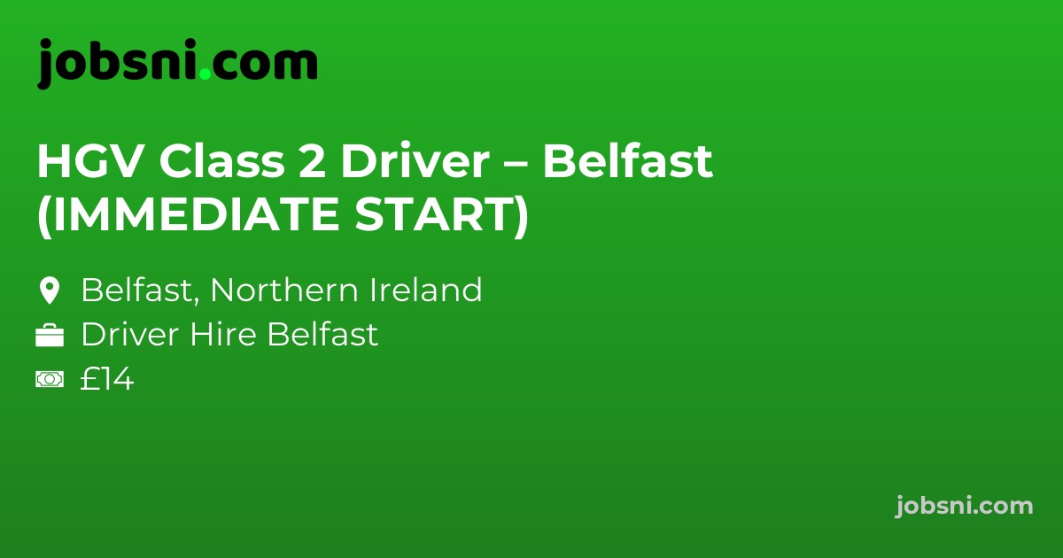 HGV Class 2 Driver – Belfast (IMMEDIATE START)