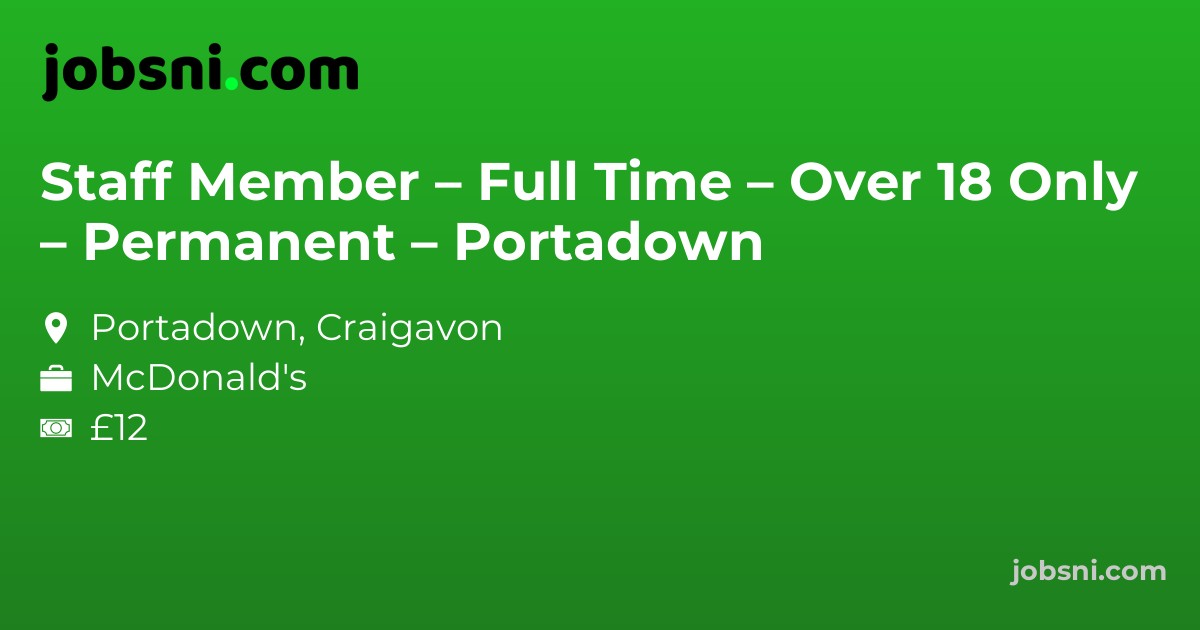 Staff Member – Full Time – Over 18 Only – Permanent – Portadown