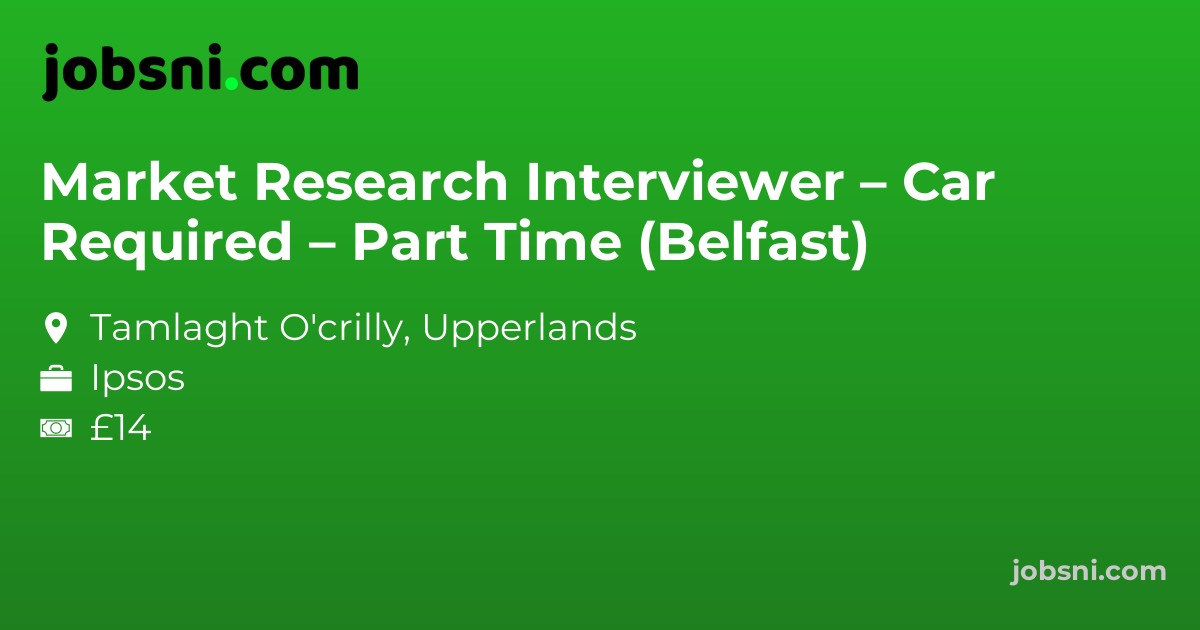 Market Research Interviewer – Car Required – Part Time (Belfast)
