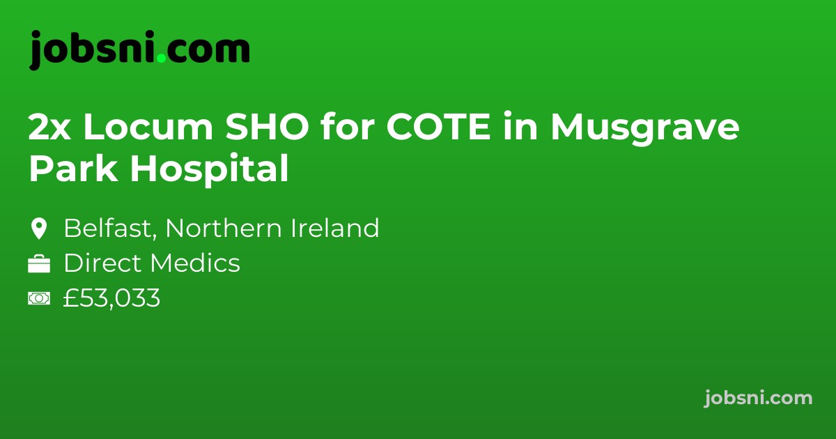 2x Locum SHO for COTE in Musgrave Park Hospital