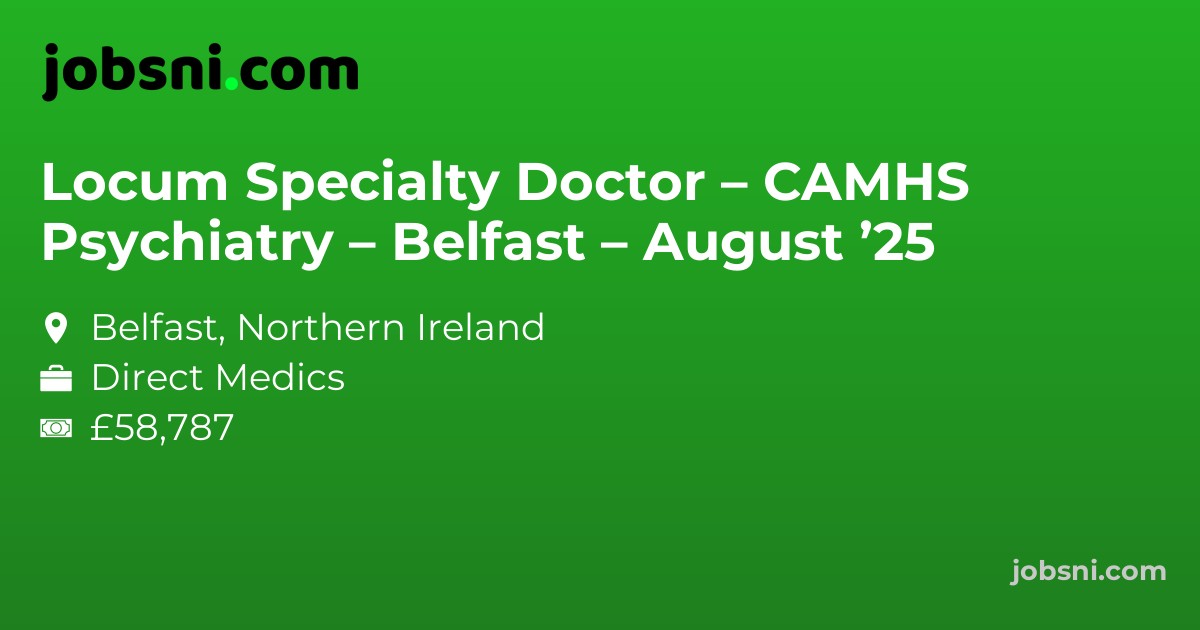 Locum Specialty Doctor – CAMHS Psychiatry – Belfast – August ’25