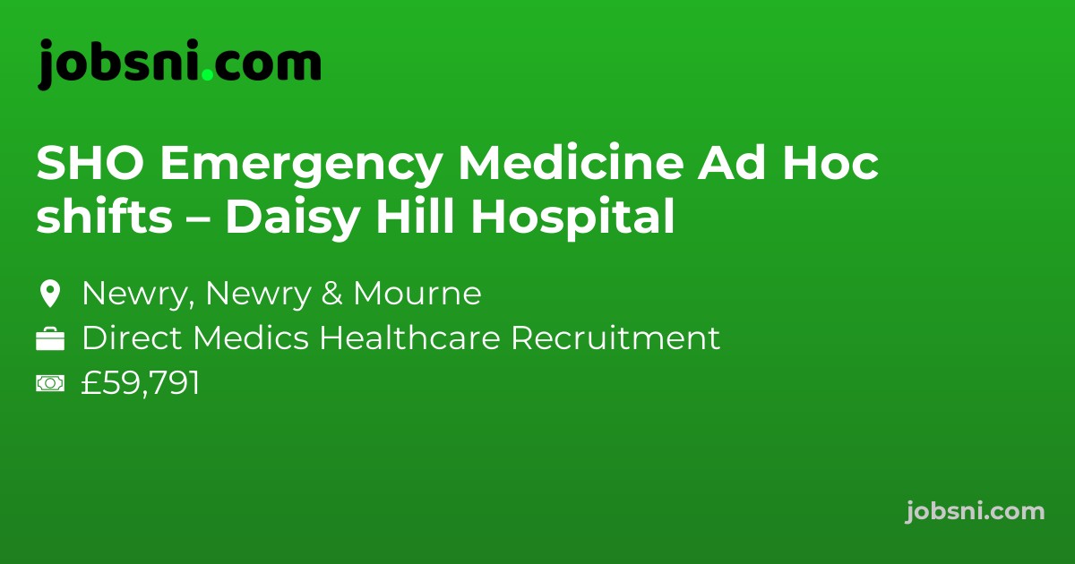 SHO Emergency Medicine Ad Hoc shifts – Daisy Hill Hospital