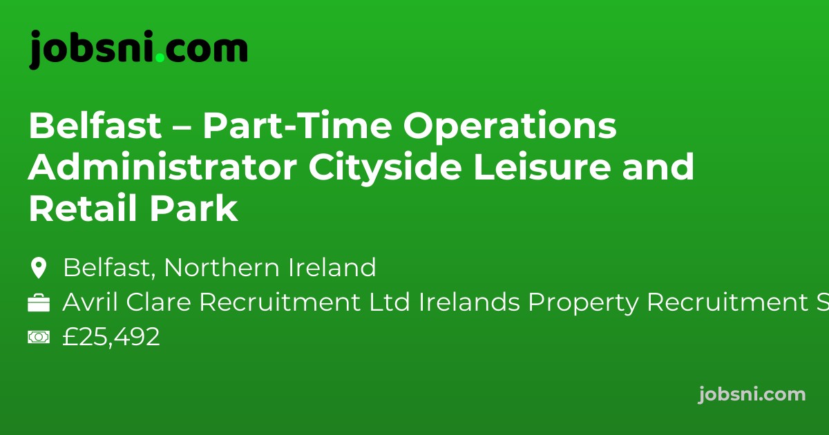 Belfast – Part-Time Operations Administrator Cityside Leisure and Retail Park