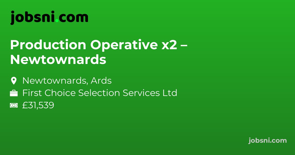 Production Operative x2 – Newtownards