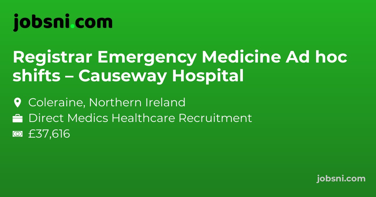 Registrar Emergency Medicine Ad hoc shifts – Causeway Hospital