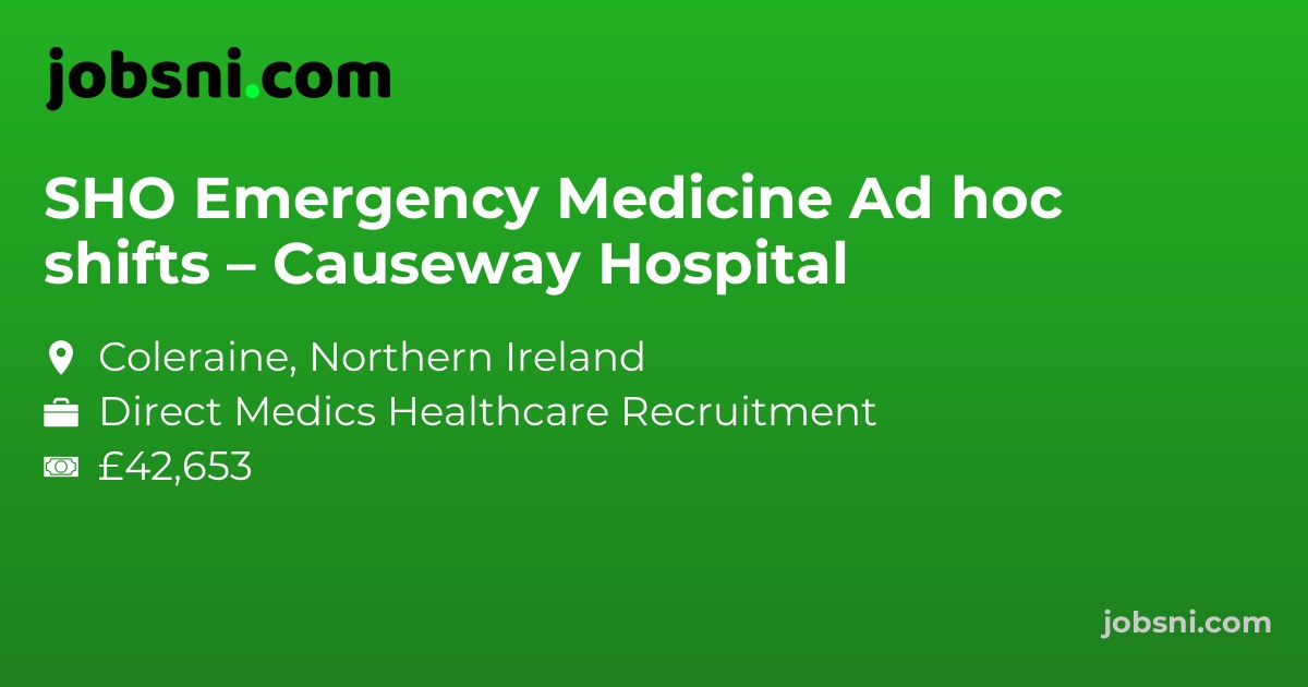 SHO Emergency Medicine Ad hoc shifts – Causeway Hospital