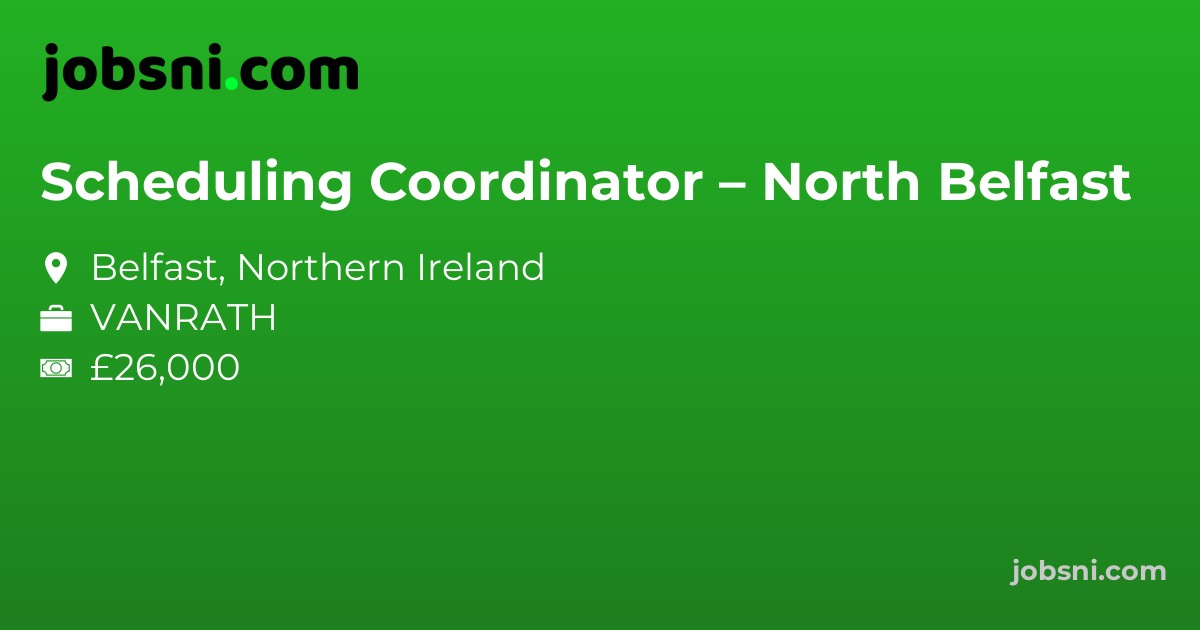 Scheduling Coordinator – North Belfast