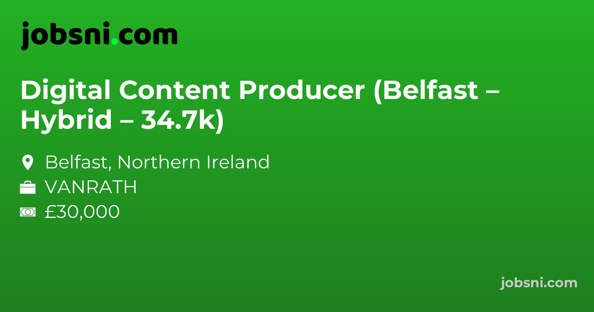 Digital Content Producer (Belfast – Hybrid – 34.7k)
