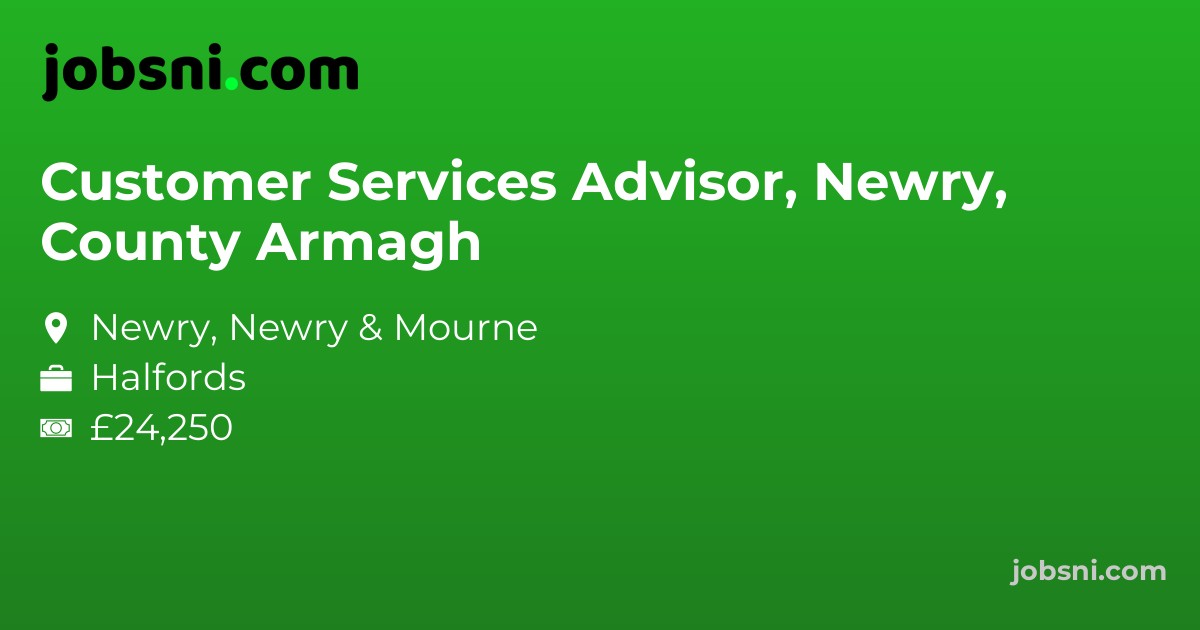 Customer Services Advisor, Newry, County Armagh