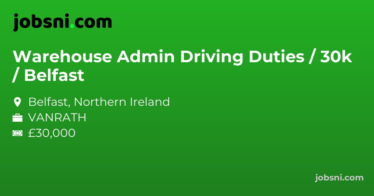 Warehouse Admin  Driving Duties / 30k / Belfast