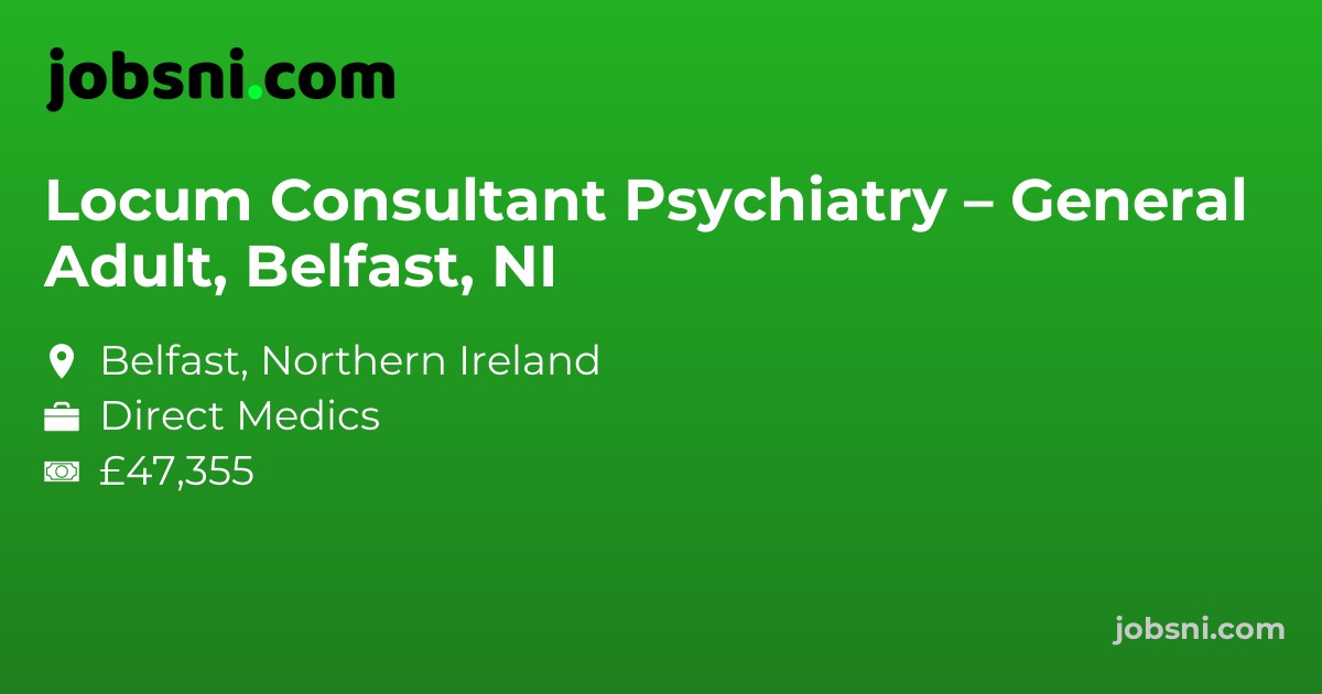 Locum Consultant Psychiatry – General Adult, Belfast, NI