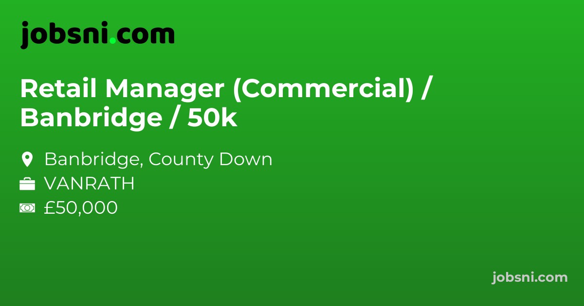 Retail Manager (Commercial) / Banbridge / 50k