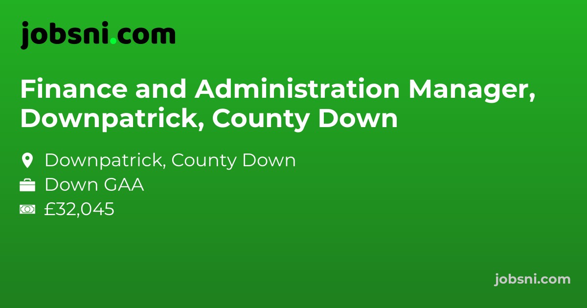 Finance and Administration Manager, Downpatrick, County Down