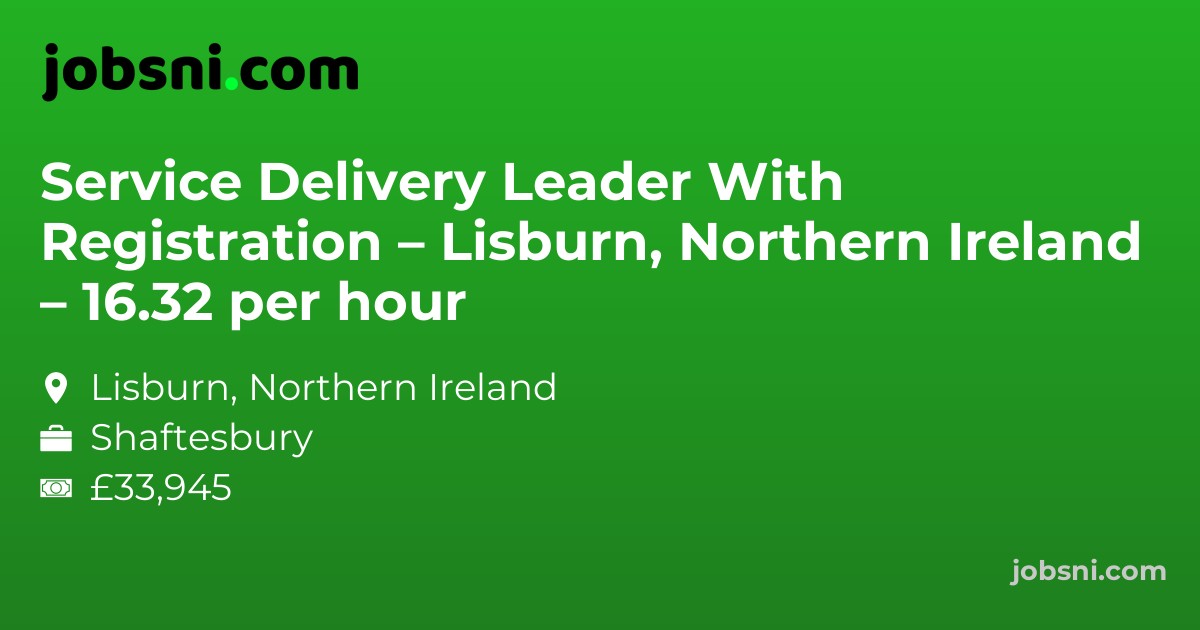 Service Delivery Leader With Registration – Lisburn, Northern Ireland – 16.32 per hour