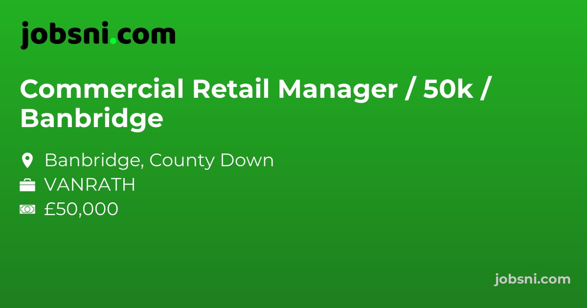 Commercial Retail Manager / 50k / Banbridge