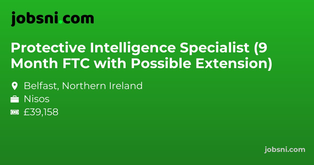 Protective Intelligence Specialist (9 Month FTC with Possible Extension)