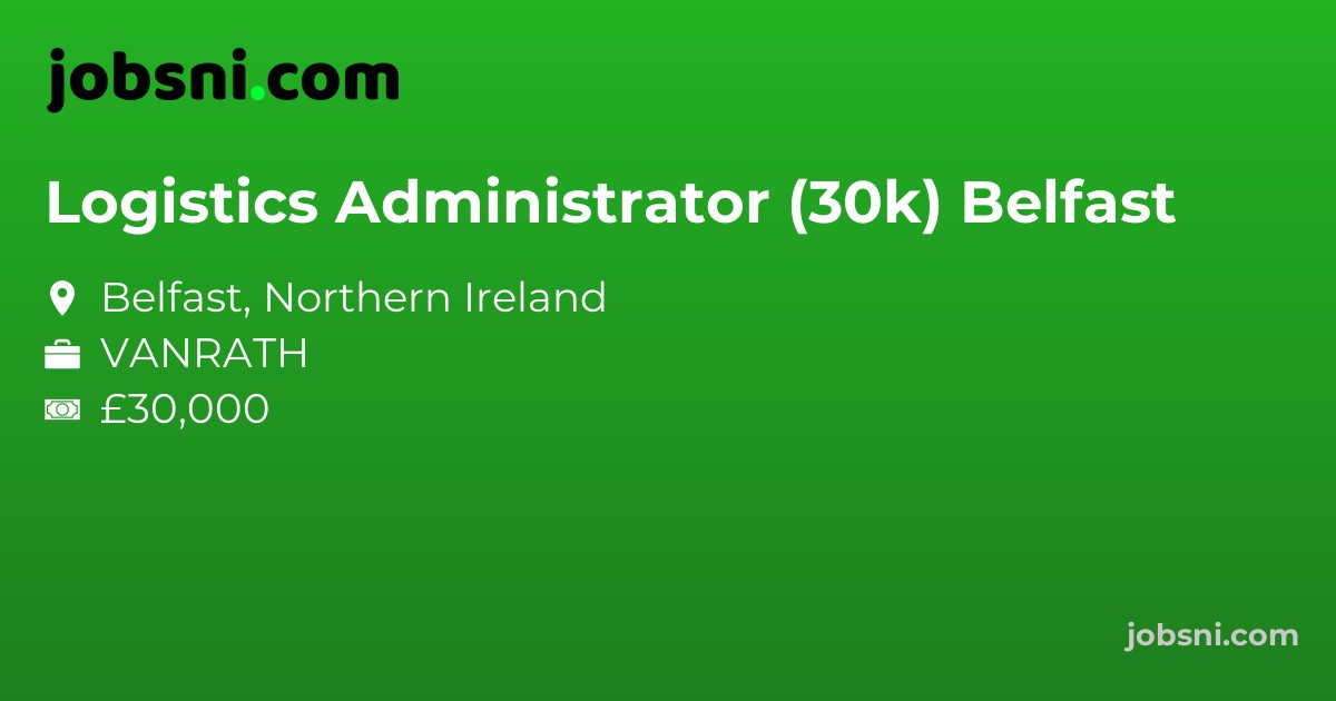 Logistics Administrator (30k) Belfast