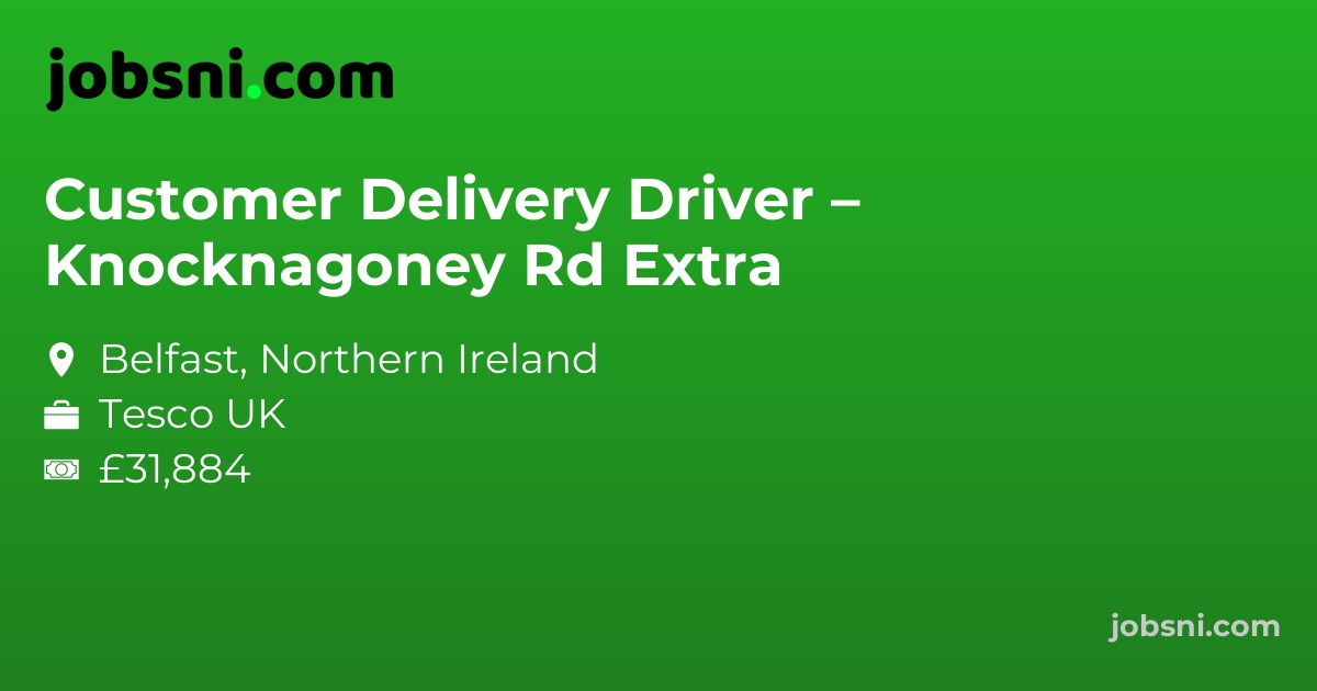 Customer Delivery Driver – Knocknagoney Rd Extra