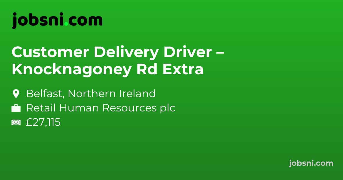 Customer Delivery Driver – Knocknagoney Rd Extra