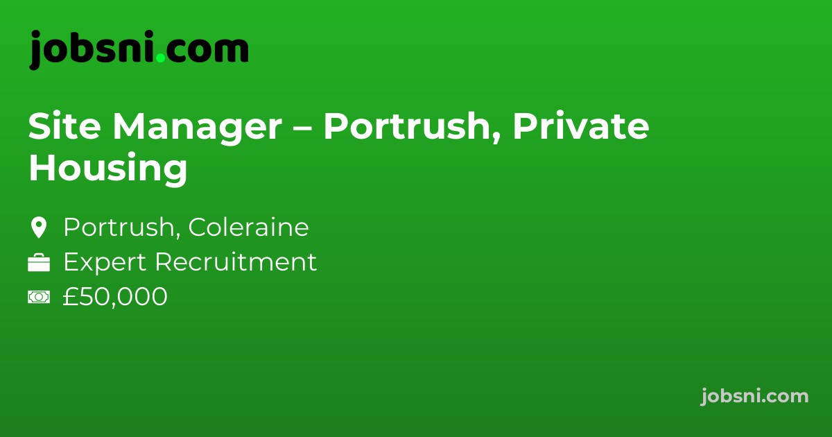 Site Manager – Portrush, Private Housing