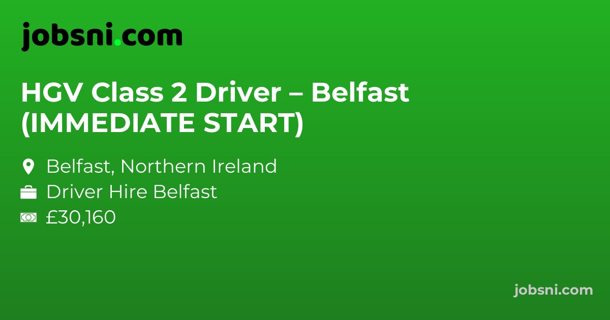HGV Class 2 Driver – Belfast (IMMEDIATE START)