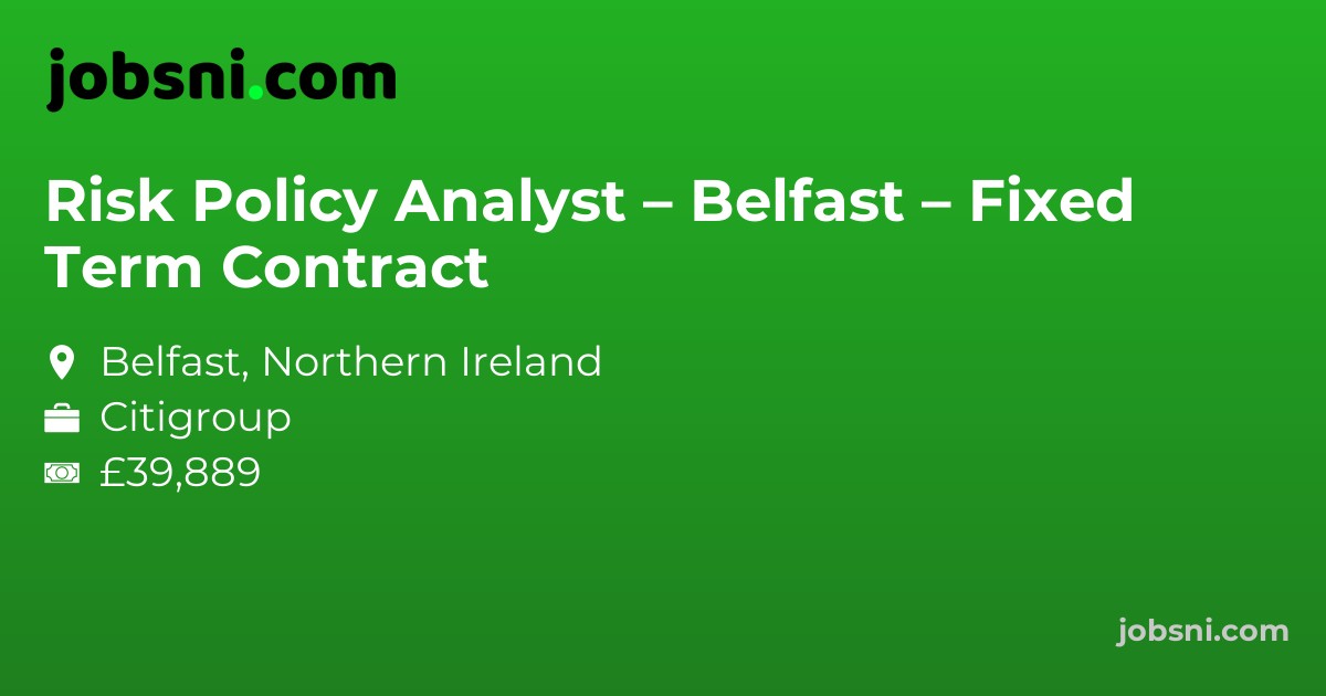 Risk Policy Analyst – Belfast – Fixed Term Contract