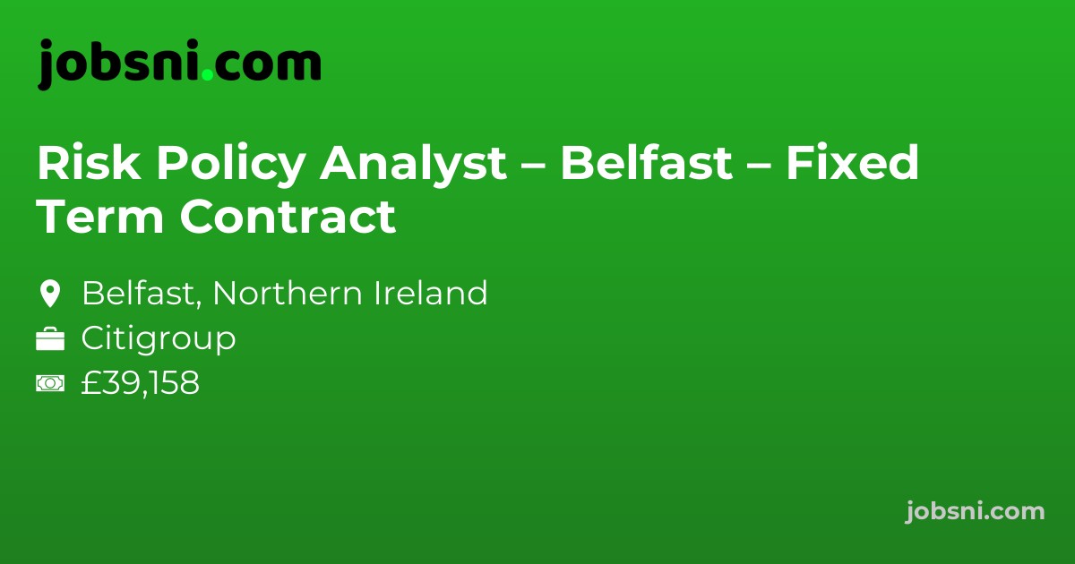 Risk Policy Analyst – Belfast – Fixed Term Contract