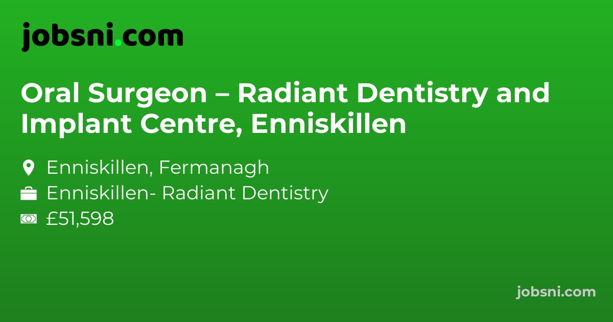 Oral Surgeon – Radiant Dentistry and Implant Centre, Enniskillen