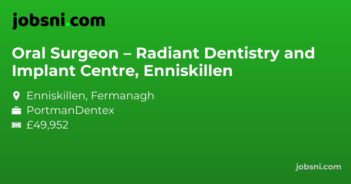 Oral Surgeon – Radiant Dentistry and Implant Centre, Enniskillen