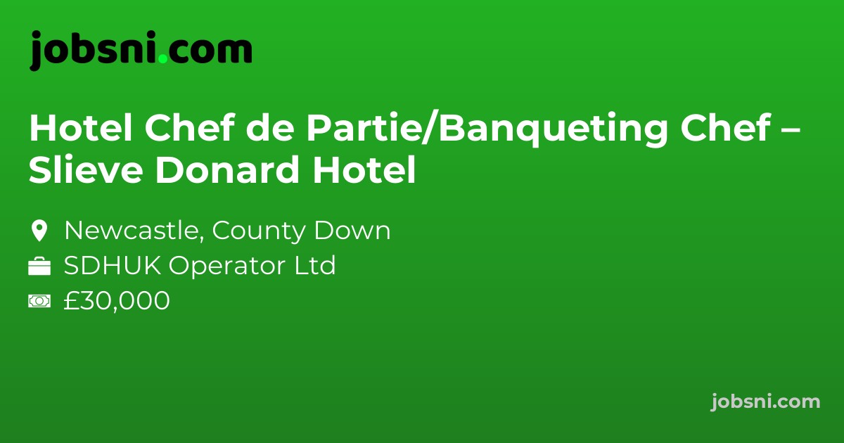 Hotel Chef de Partie/Banqueting Chef – Slieve Donard Hotel