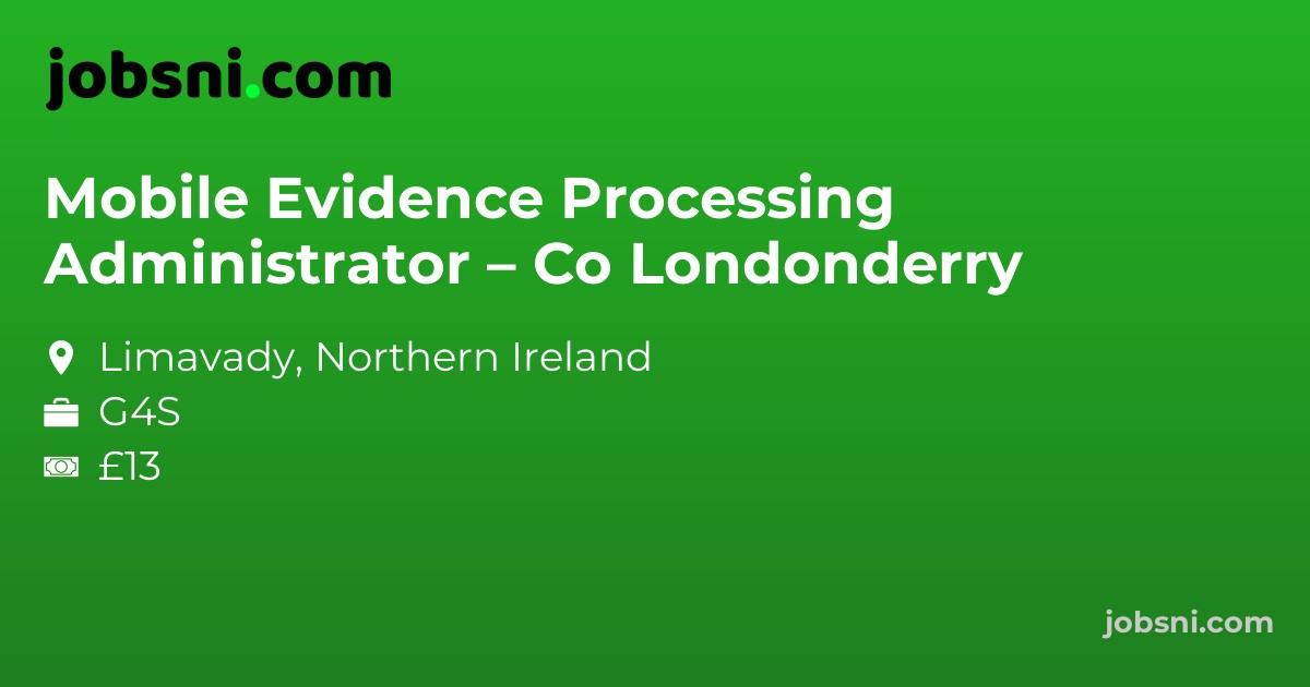Mobile Evidence Processing Administrator – Co Londonderry