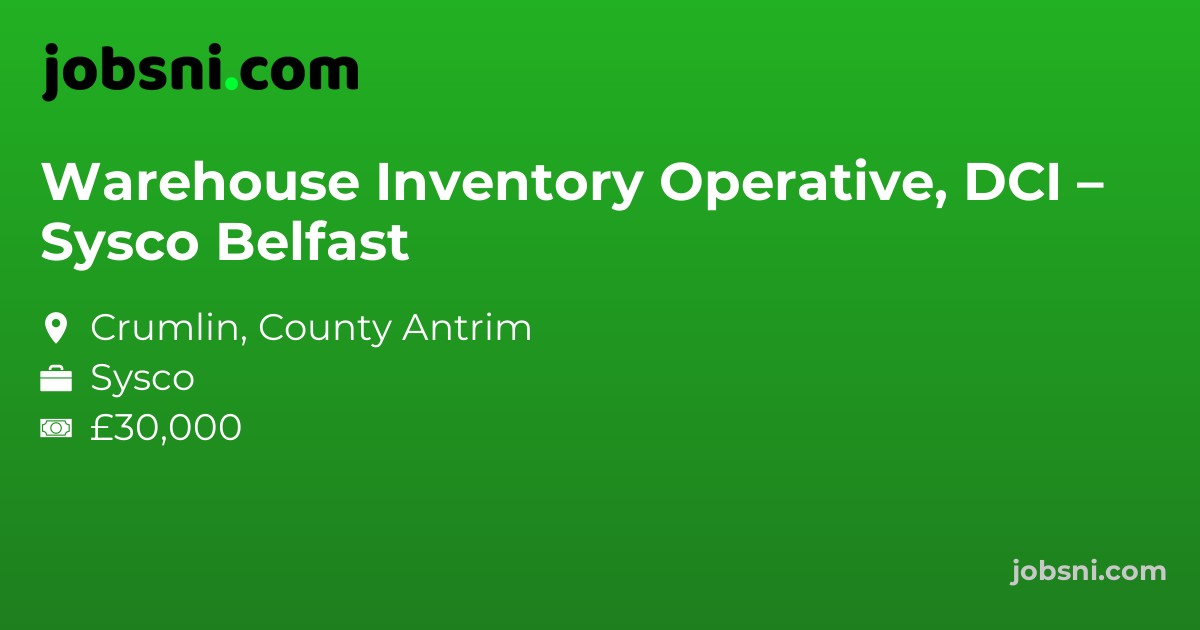 Warehouse Inventory Operative, DCI – Sysco Belfast