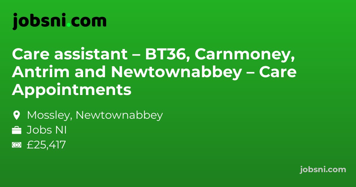 Care assistant – BT36, Carnmoney, Antrim and Newtownabbey – Care Appointments