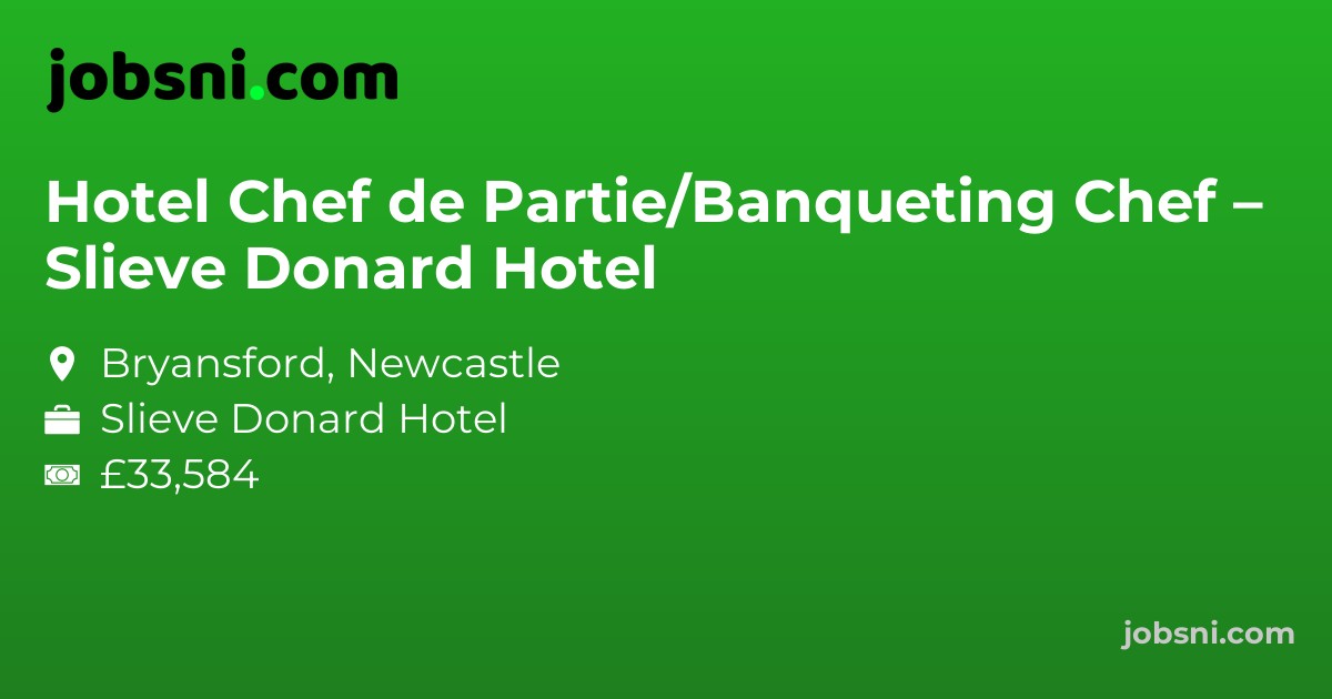Hotel Chef de Partie/Banqueting Chef – Slieve Donard Hotel