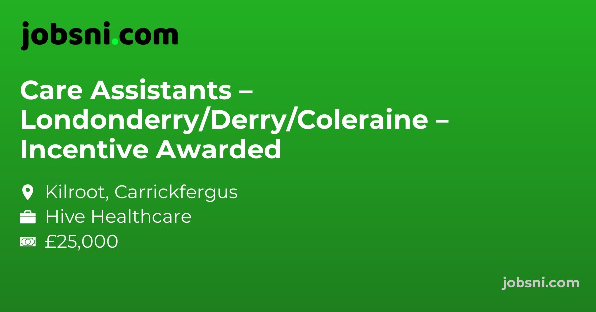 Care Assistants – Londonderry/Derry/Coleraine – Incentive Awarded