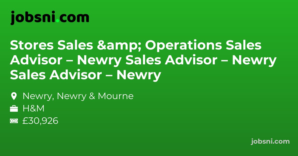 Stores Sales & Operations Sales Advisor – Newry Sales Advisor – Newry Sales Advisor – Newry