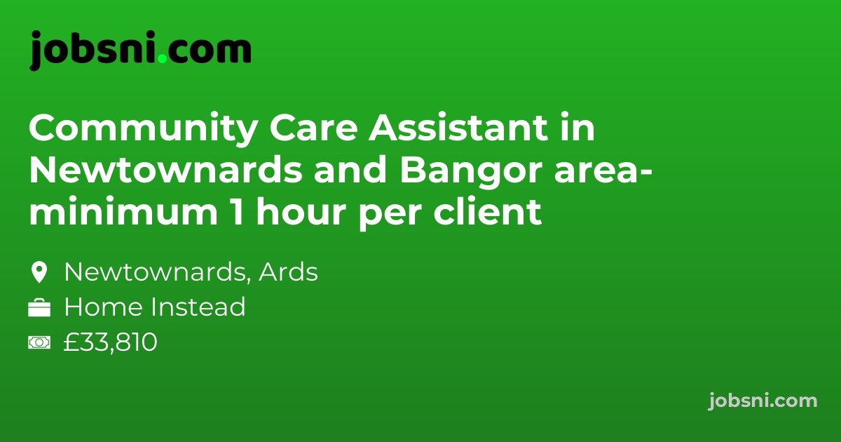 Community Care Assistant in Newtownards and Bangor area- minimum 1 hour per client