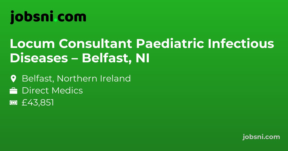 Locum Consultant Paediatric Infectious Diseases – Belfast, NI