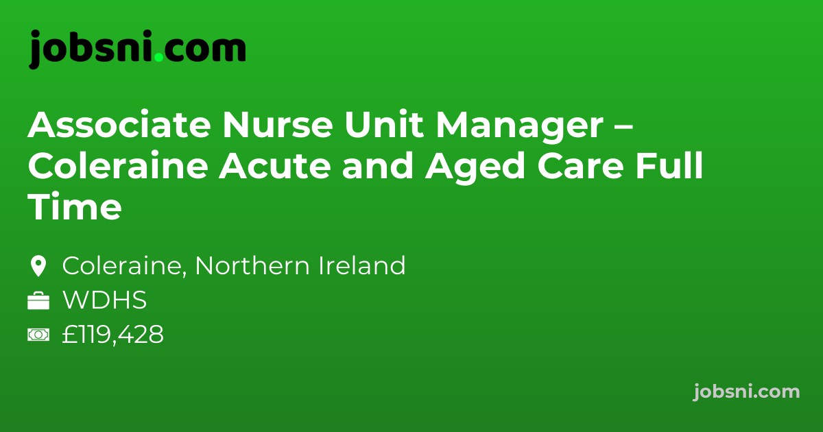 Associate Nurse Unit Manager – Coleraine Acute and Aged Care Full Time