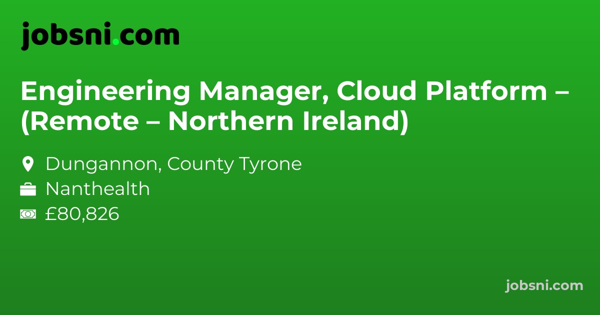 Engineering Manager, Cloud Platform – (Remote – Northern Ireland)