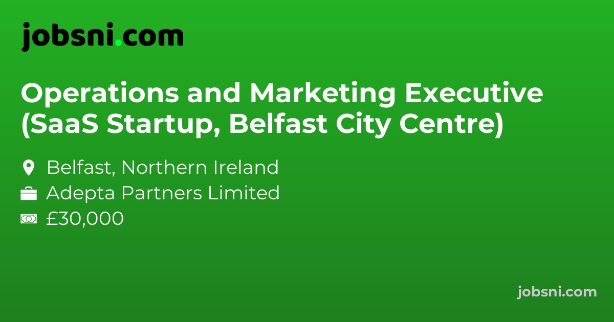 Operations and Marketing Executive (SaaS Startup, Belfast City Centre)