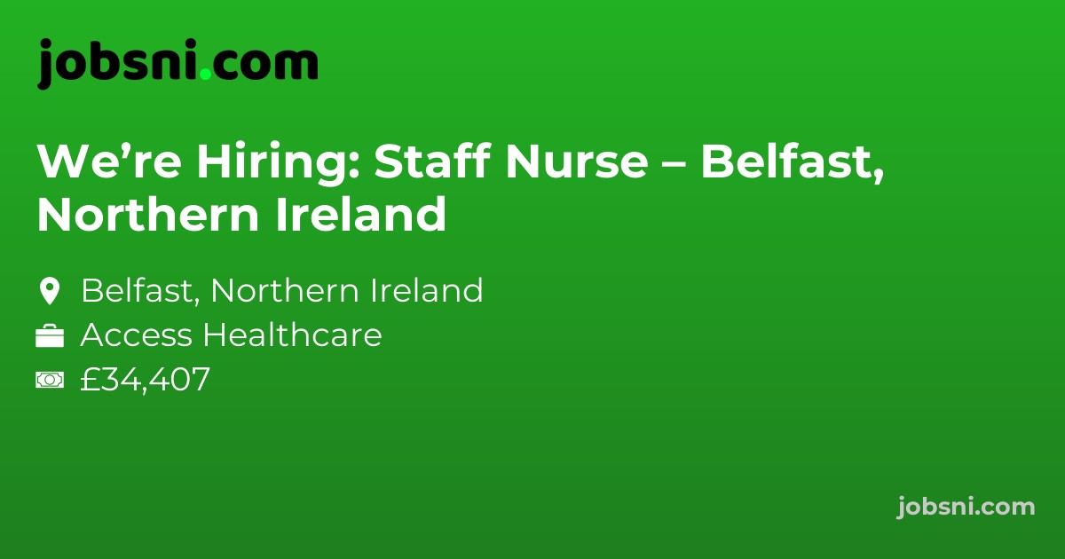 We’re Hiring: Staff Nurse – Belfast, Northern Ireland
