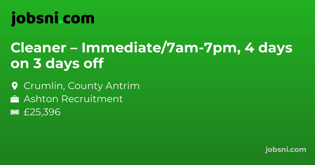 Cleaner – Immediate/7am-7pm, 4 days on 3 days off